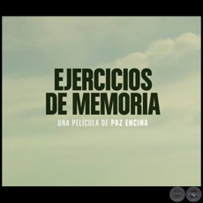“Ejercicios de Memoria” - Segundo largometraje de Paz Encina